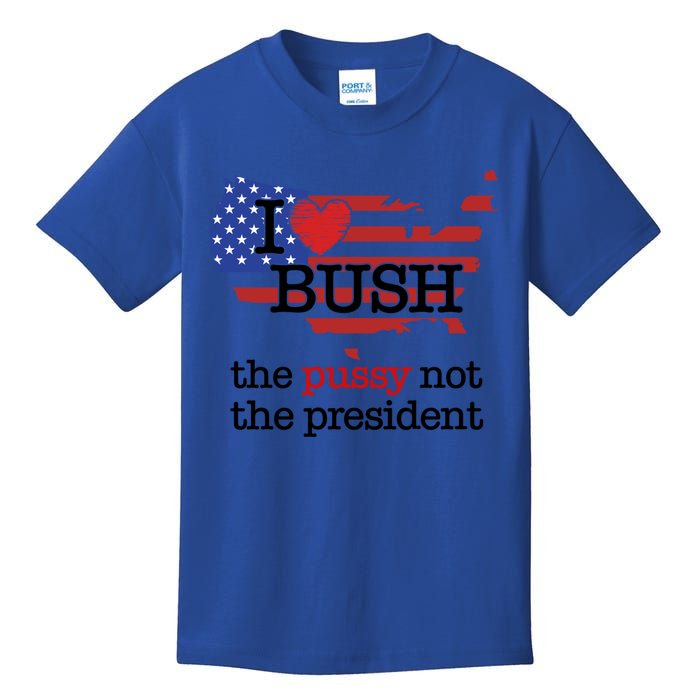 I Love Bush The Pussy Not The President Gift Kids T-Shirt