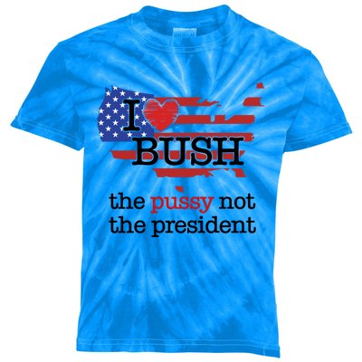 I Love Bush The Pussy Not The President Gift Kids Tie-Dye T-Shirt