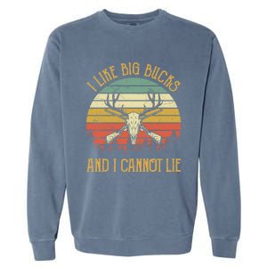 I Like Big Bucks And I Cannot Lie Gift Funny Deer Hunting Gift Garment-Dyed Sweatshirt