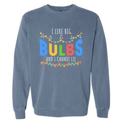 I Like Big Bulbs And I Cannot Lie Christmas Light Decorator Gift Garment-Dyed Sweatshirt