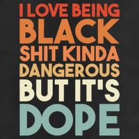I Love Being Black Shit Kinda Dangerous But It'S Dope Black History Cool Comfort Performance Bucket Hat