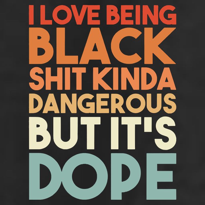 I Love Being Black Shit Kinda Dangerous But It'S Dope Black History Cool Comfort Performance Bucket Hat
