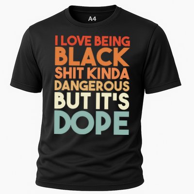 I Love Being Black Shit Kinda Dangerous But It'S Dope Black History Performance Shirt