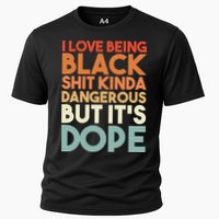 I Love Being Black Shit Kinda Dangerous But It'S Dope Black History Cooling Performance Crew T-Shirt