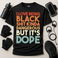 I Love Being Black Shit Kinda Dangerous But It'S Dope Black History Cooling Performance Crew T-Shirt