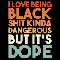 I Love Being Black Shit Kinda Dangerous But It'S Dope Black History Cooling Performance Crew T-Shirt