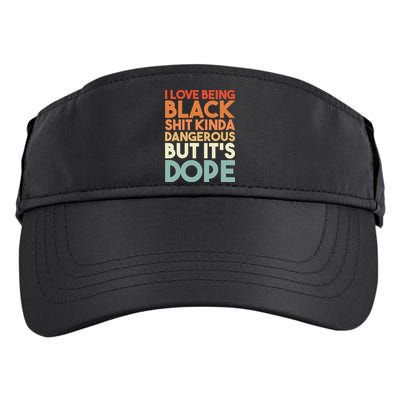 I Love Being Black Shit Kinda Dangerous But It'S Dope Black History Adult Drive Performance Visor