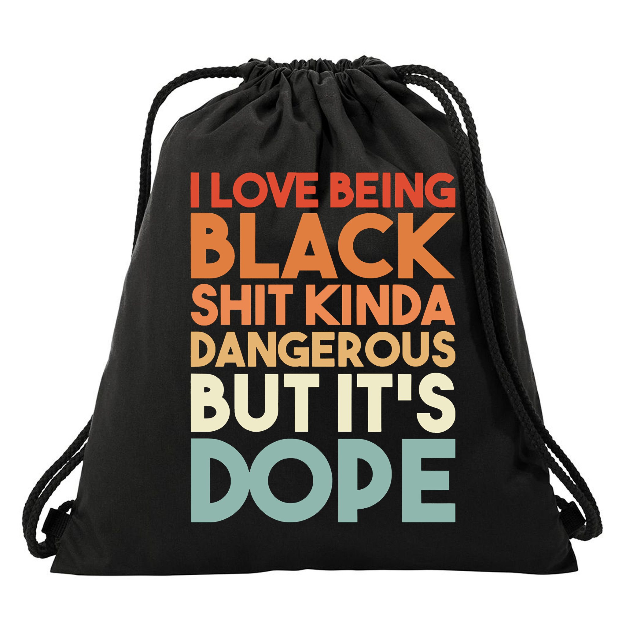 I Love Being Black Shit Kinda Dangerous But It'S Dope Black History Drawstring Bag
