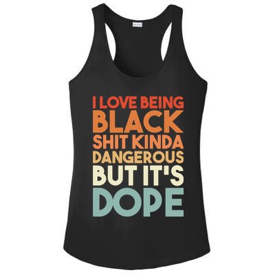 I Love Being Black Shit Kinda Dangerous But It'S Dope Black History Ladies PosiCharge Competitor Racerback Tank