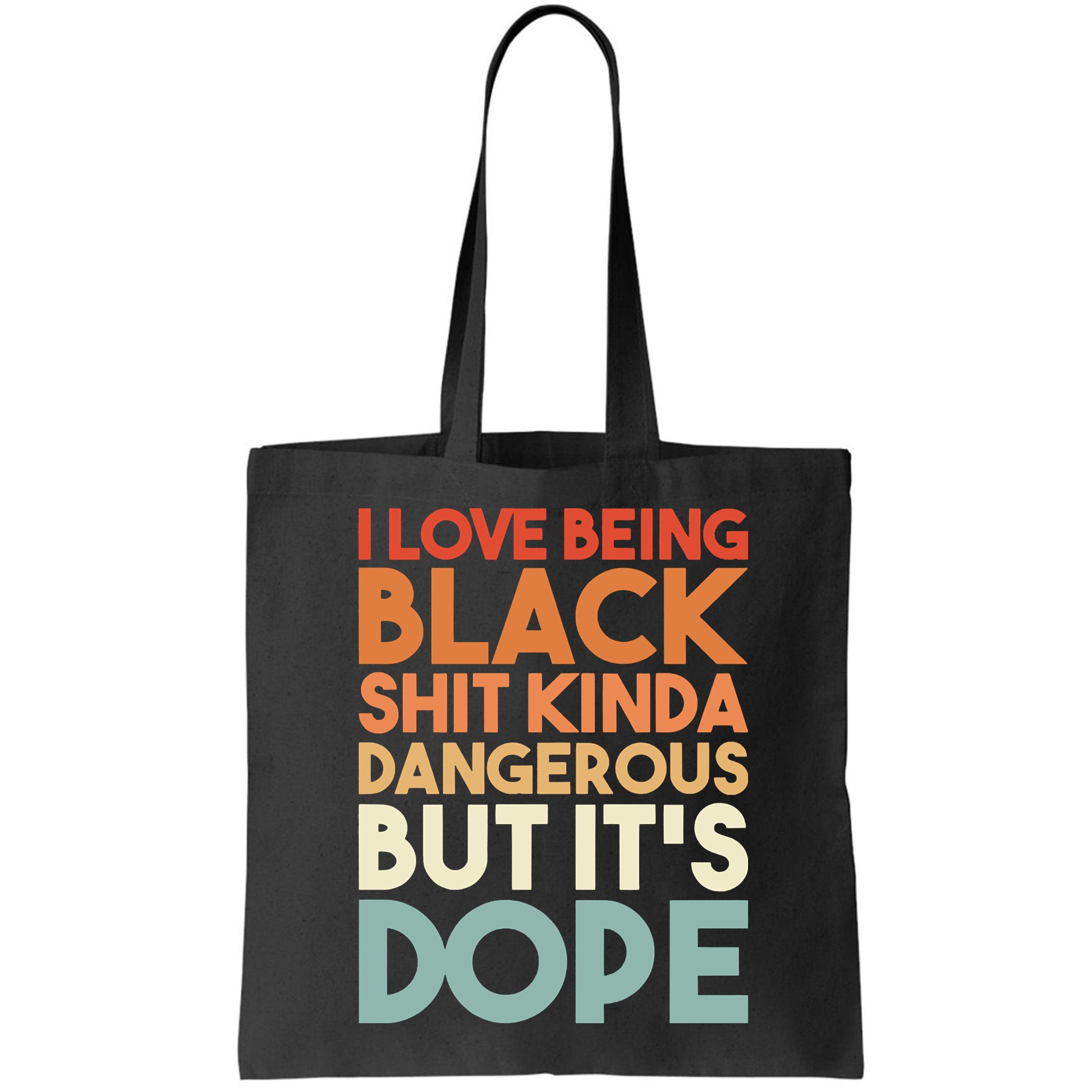 I Love Being Black Shit Kinda Dangerous But It'S Dope Black History Bag