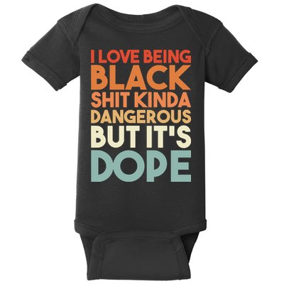 I Love Being Black Shit Kinda Dangerous But It'S Dope Black History Baby Bodysuit