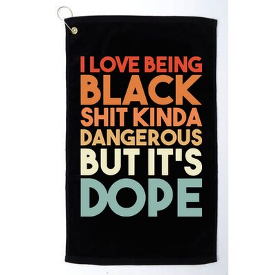 I Love Being Black Shit Kinda Dangerous But It'S Dope Black History Golf Towel