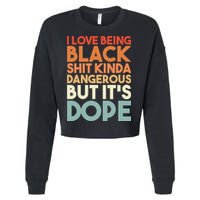 I Love Being Black Shit Kinda Dangerous But It'S Dope Black History Cropped Pullover Crew