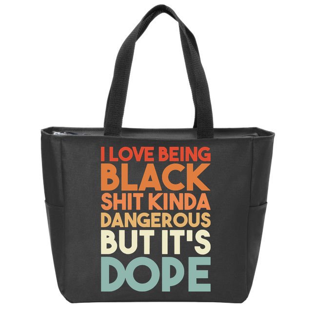 I Love Being Black Shit Kinda Dangerous But It'S Dope Black History Zip Tote Bag