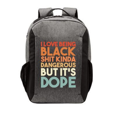I Love Being Black Shit Kinda Dangerous But It'S Dope Black History Vector Backpack