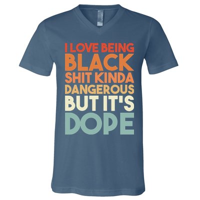 I Love Being Black Shit Kinda Dangerous But It'S Dope Black History V-Neck T-Shirt