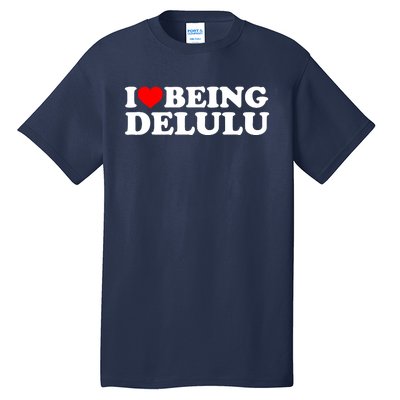 I Love Being Delulu I Heart Being Delulu Red Heart Delulu Tall T-Shirt