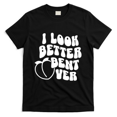 I Look Better Bent Over I Look Better Peach Booty T-Shirt