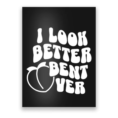 I Look Better Bent Over I Look Better Peach Booty Poster