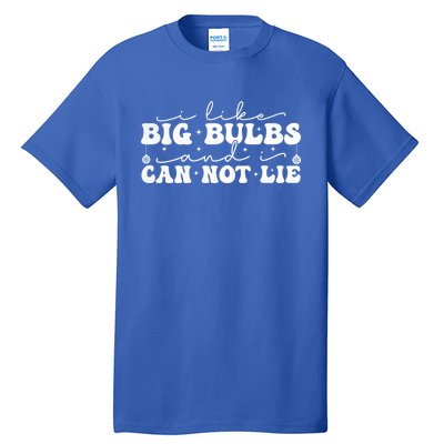 I Like Big Bulbs And I Cannot Lie Funny Holiday Christmas Gift Tall T-Shirt