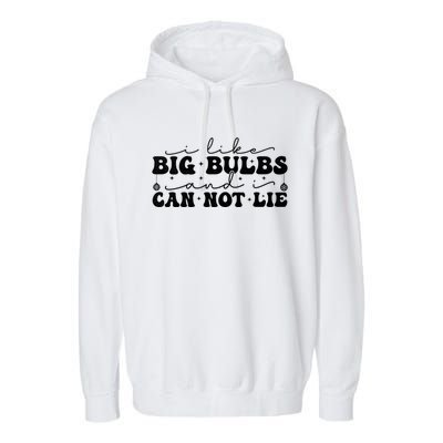 I Like Big Bulbs And I Cannot Lie Funny Holiday Christmas Gift Garment-Dyed Fleece Hoodie