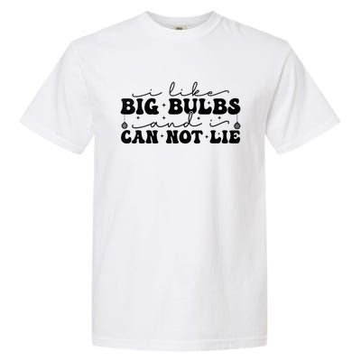 I Like Big Bulbs And I Cannot Lie Funny Holiday Christmas Gift Garment-Dyed Heavyweight T-Shirt