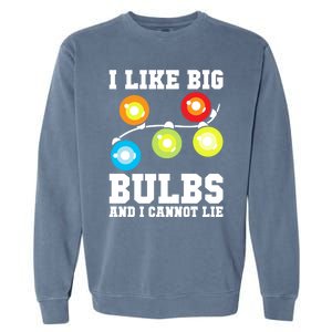 I Like Big Bulbs And I Cannot Lie Naughty Christmas Lights Gift Garment-Dyed Sweatshirt