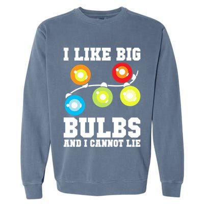 I Like Big Bulbs And I Cannot Lie Naughty Christmas Lights Gift Garment-Dyed Sweatshirt