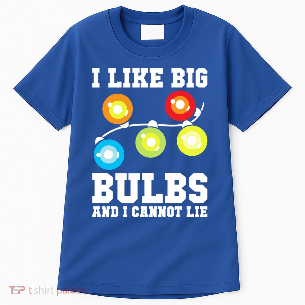 I Like Big Bulbs And I Cannot Lie Naughty Christmas Lights Gift Tall T-Shirt