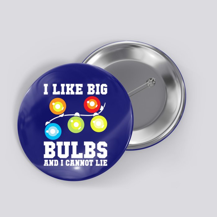 I Like Big Bulbs And I Cannot Lie Naughty Christmas Lights Gift Button