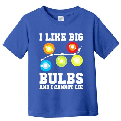 I Like Big Bulbs And I Cannot Lie Naughty Christmas Lights Gift Toddler T-Shirt
