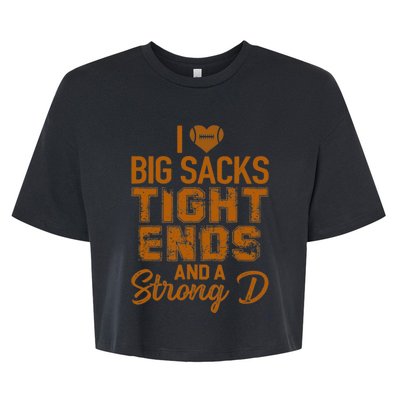 I Love Big Sacks Tight Ends And A Strong D Funny Football Bella+Canvas Jersey Crop Tee