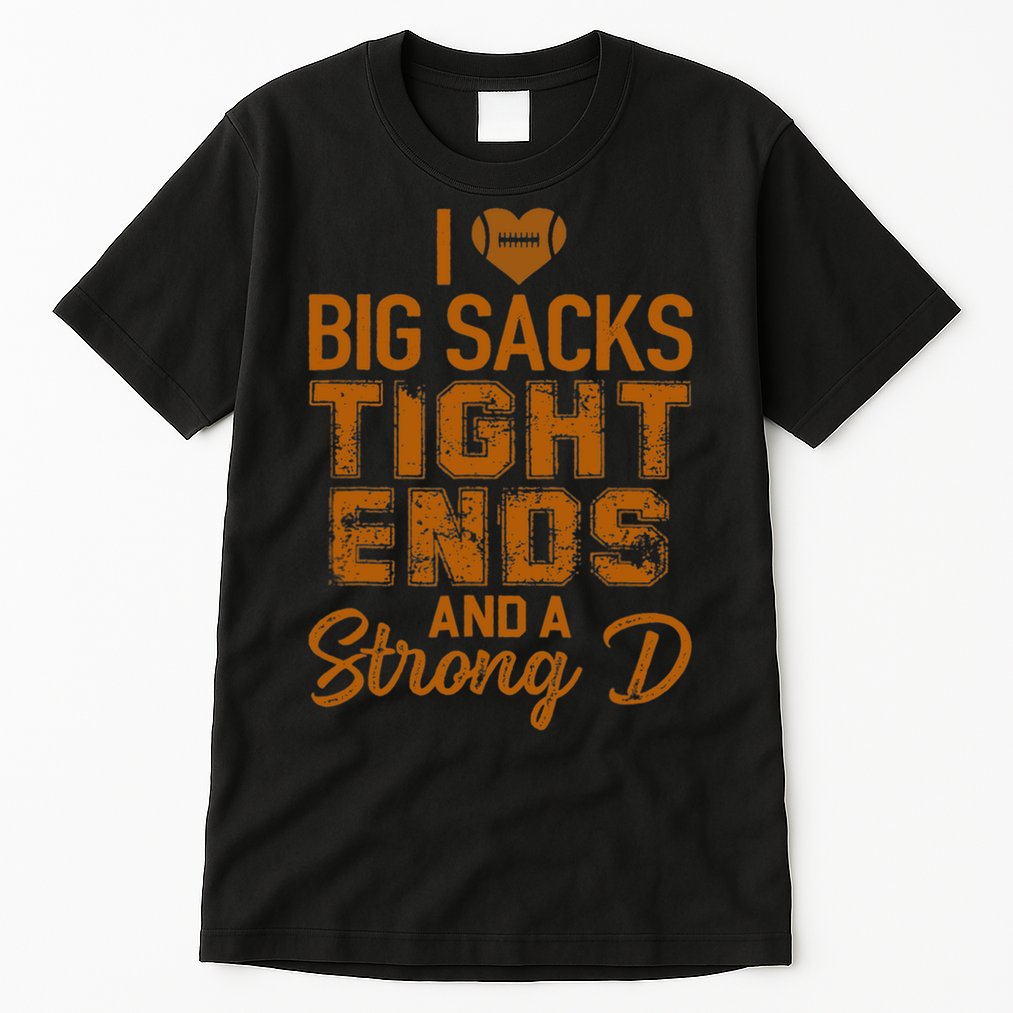 I Love Big Sacks Tight Ends And A Strong D Funny Football Tall T-Shirt