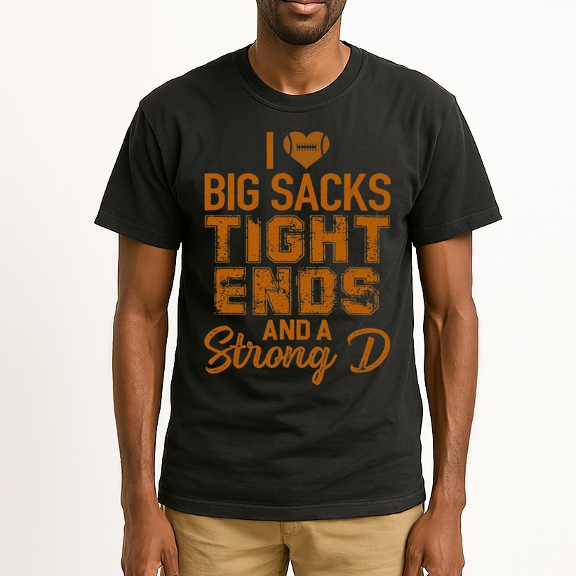 I Love Big Sacks Tight Ends And A Strong D Funny Football Tall T-Shirt