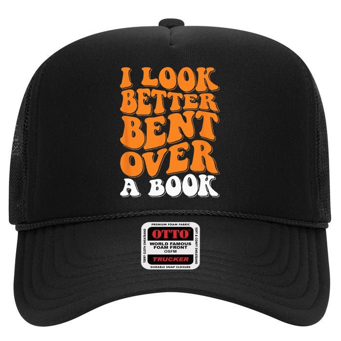 I Look Better Bent Over A Book High Crown Mesh Back Trucker Hat