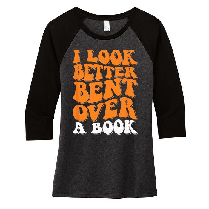 I Look Better Bent Over A Book Women's Tri-Blend 3/4-Sleeve Raglan Shirt