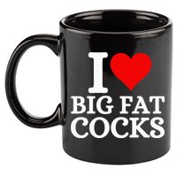 I Love Big Fat Cocks Funny 11oz C Handle Ceramic Mug