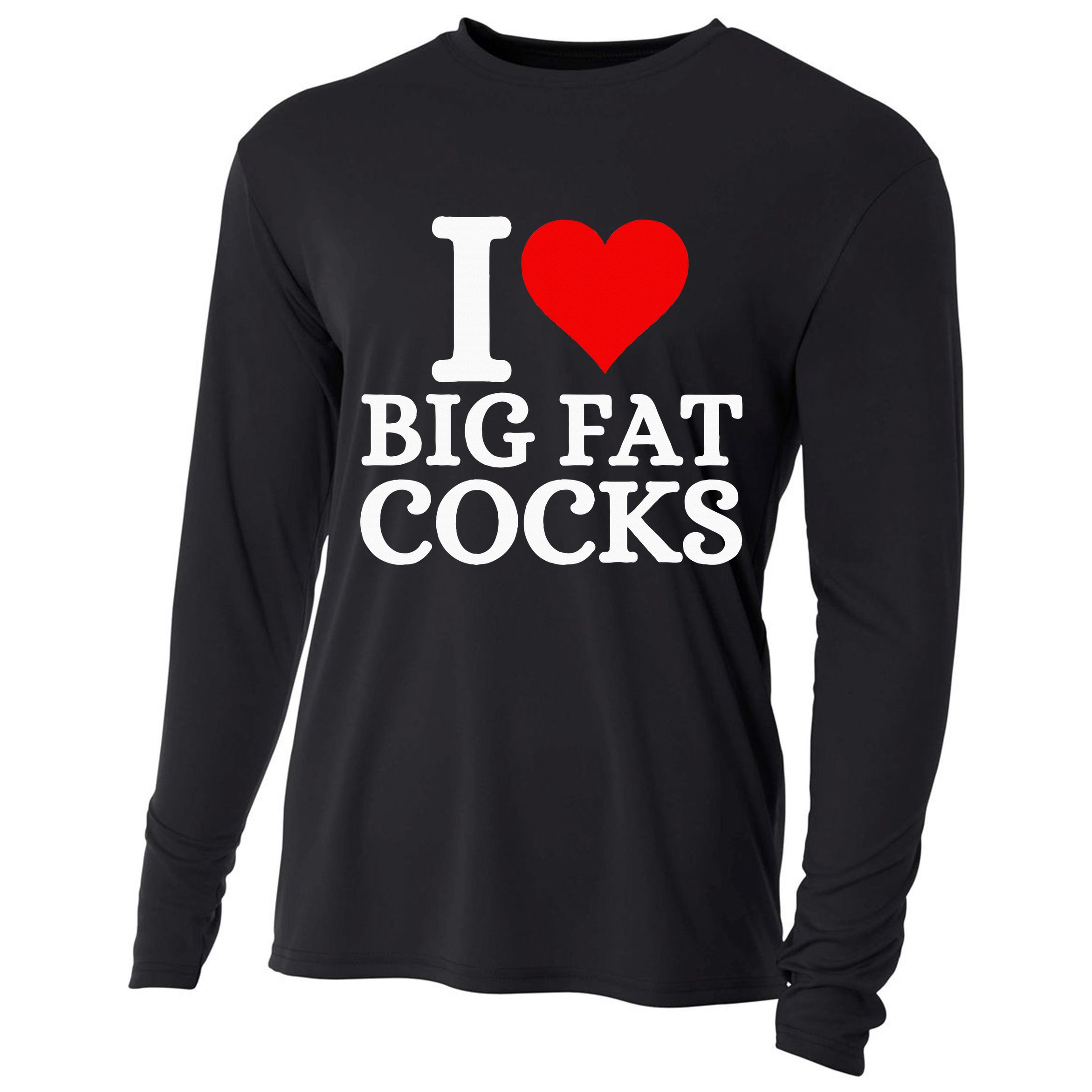 I Love Big Fat Cocks Funny Cooling Performance Long Sleeve Crew