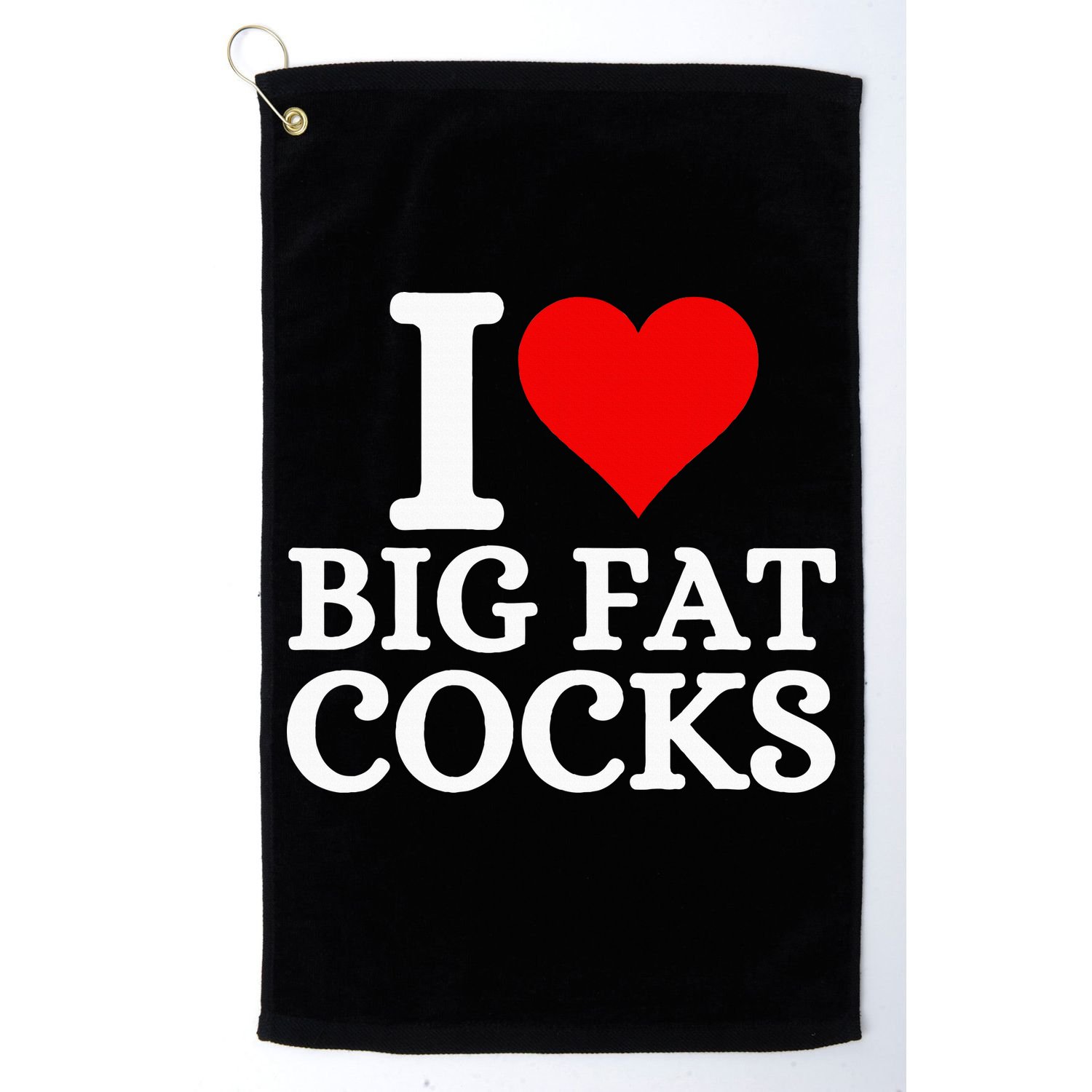 I Love Big Fat Cocks Funny Golf Towel