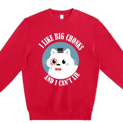 I Like Big Chonks And I CanT Lie Funny Cat Lover Owner Funny Gift Premium Crewneck Sweatshirt