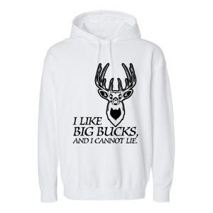 I Like Big Bucks And I Cannot Lie Gift Funny Deer Hunting Gift Garment-Dyed Fleece Hoodie