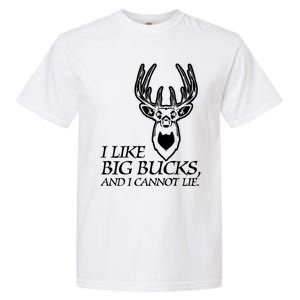 I Like Big Bucks And I Cannot Lie Gift Funny Deer Hunting Gift Garment-Dyed Heavyweight T-Shirt