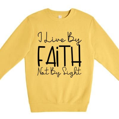 I Live By Faith Not By Sight Thankful Grateful Christians Cute Gift Premium Crewneck Sweatshirt