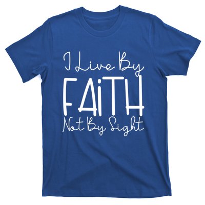 I Live By Faith Not By Sight Thankful Grateful Christians Cute Gift T-Shirt