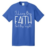 I Live By Faith Not By Sight Thankful Grateful Christians Cute Gift Tall T-Shirt