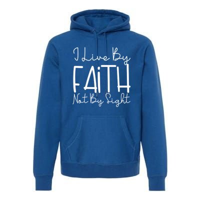 I Live By Faith Not By Sight Thankful Grateful Christians Cute Gift Premium Hoodie