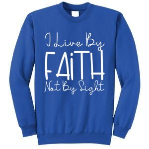 I Live By Faith Not By Sight Thankful Grateful Christians Cute Gift Tall Sweatshirt