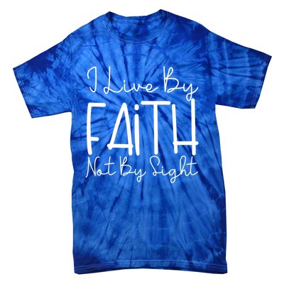 I Live By Faith Not By Sight Thankful Grateful Christians Cute Gift Tie-Dye T-Shirt