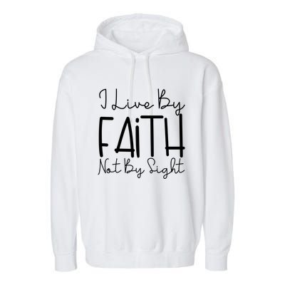 I Live By Faith Not By Sight Thankful Grateful Christians Cute Gift Garment-Dyed Fleece Hoodie