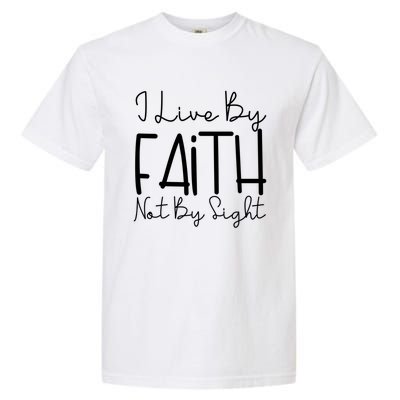 I Live By Faith Not By Sight Thankful Grateful Christians Cute Gift Garment-Dyed Heavyweight T-Shirt